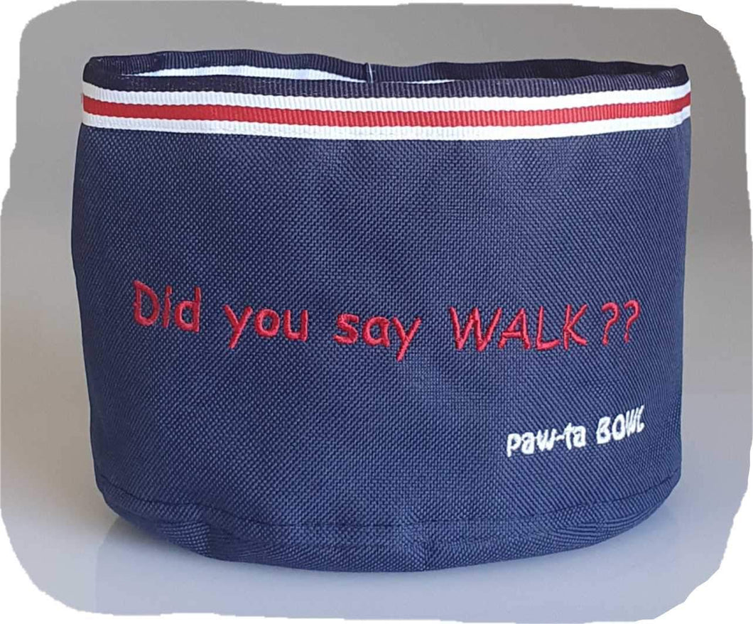 Portable Dog Bowl - Did You Say Walk?? - Blue